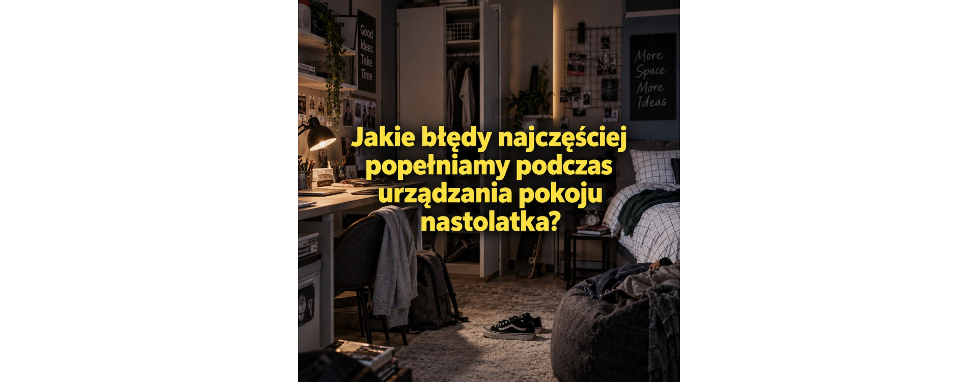 Jakie błędy najczęściej popełniamy podczas urządzania pokoju nastolatka?