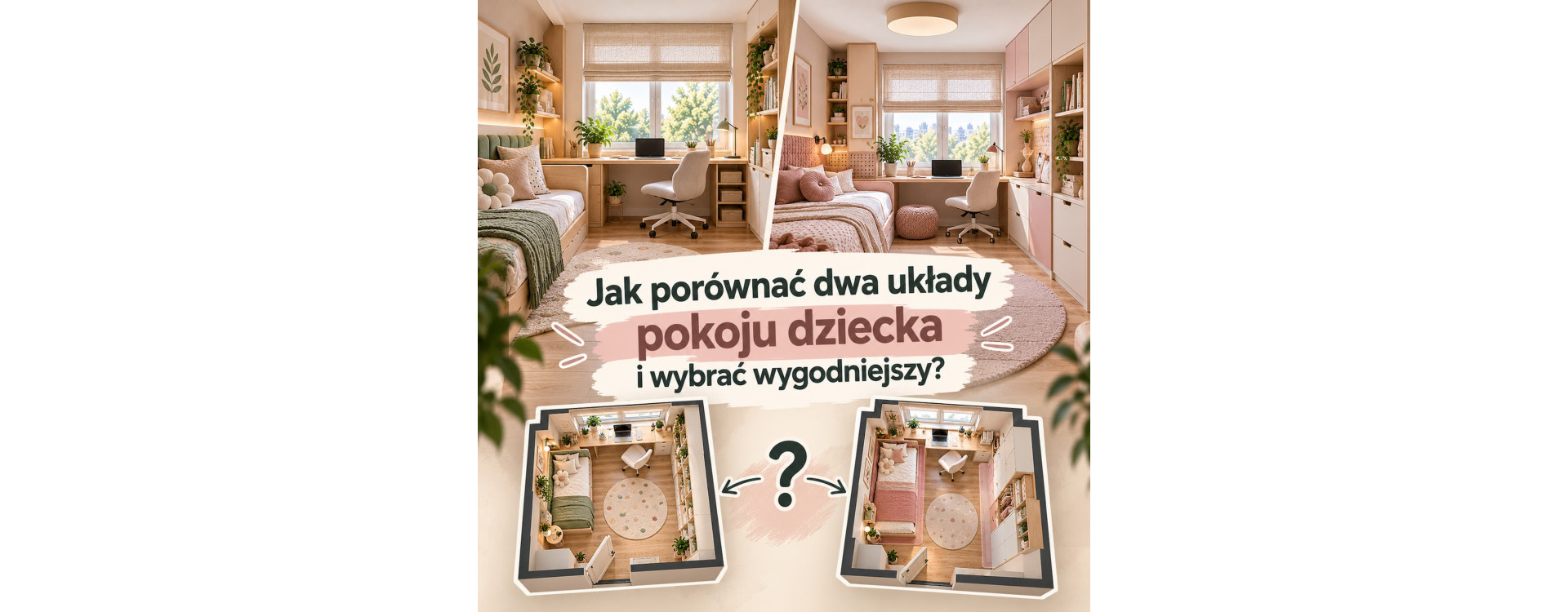 Jak porównać dwa układy pokoju dziecka i wybrać wygodniejszy?