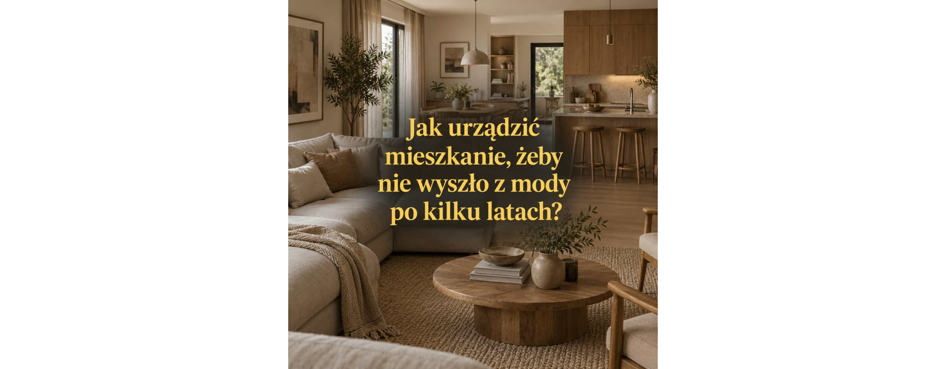 Jak urządzić mieszkanie, żeby nie wyszło z mody po kilku latach?