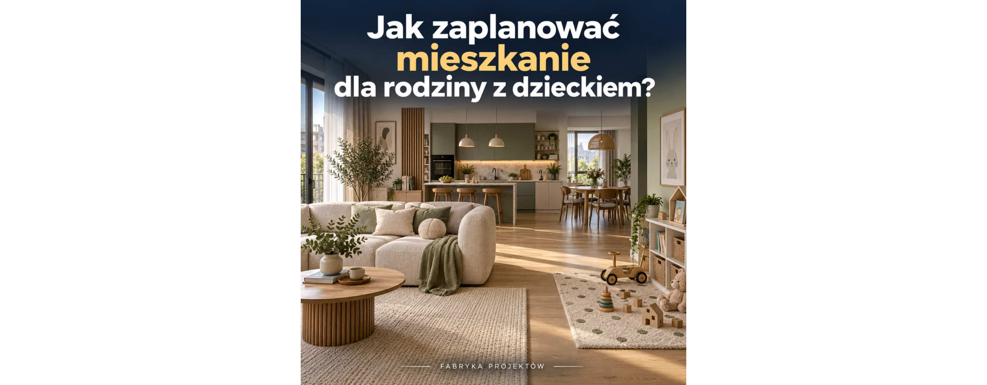 Jak zaplanować mieszkanie dla rodziny z dzieckiem?