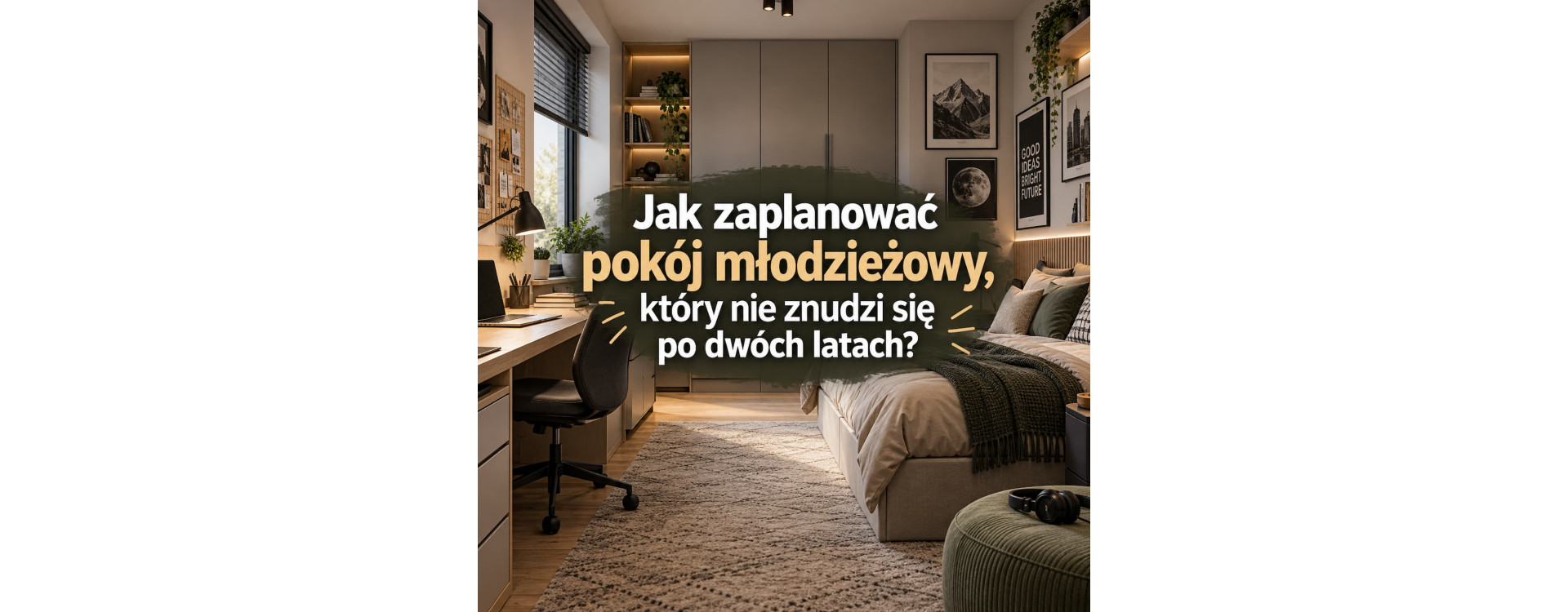 Jak zaplanować pokój młodzieżowy, który nie znudzi się po dwóch latach?