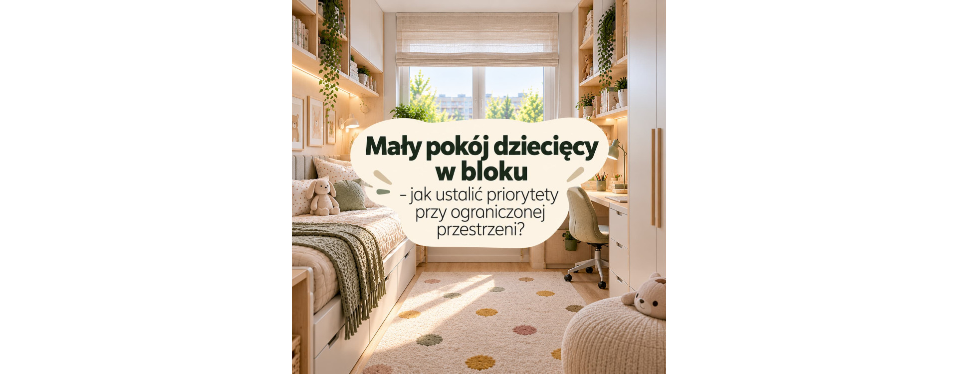 Mały pokój dziecięcy w bloku – jak ustalić priorytety przy ograniczonej przestrzeni?