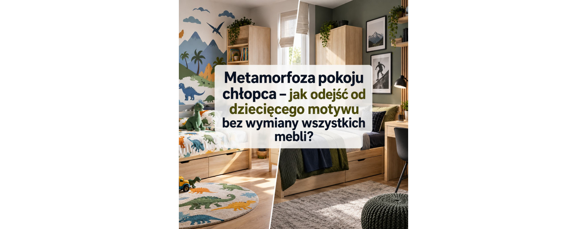 Metamorfoza pokoju chłopca – jak odejść od dziecięcego motywu bez wymiany wszystkich mebli?
