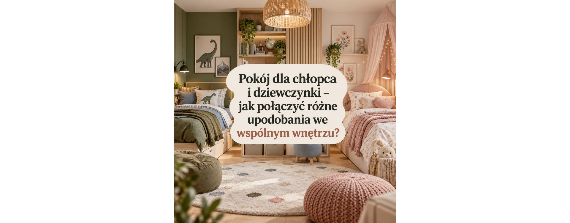 Pokój dla chłopca i dziewczynki – jak połączyć różne upodobania we wspólnym wnętrzu?