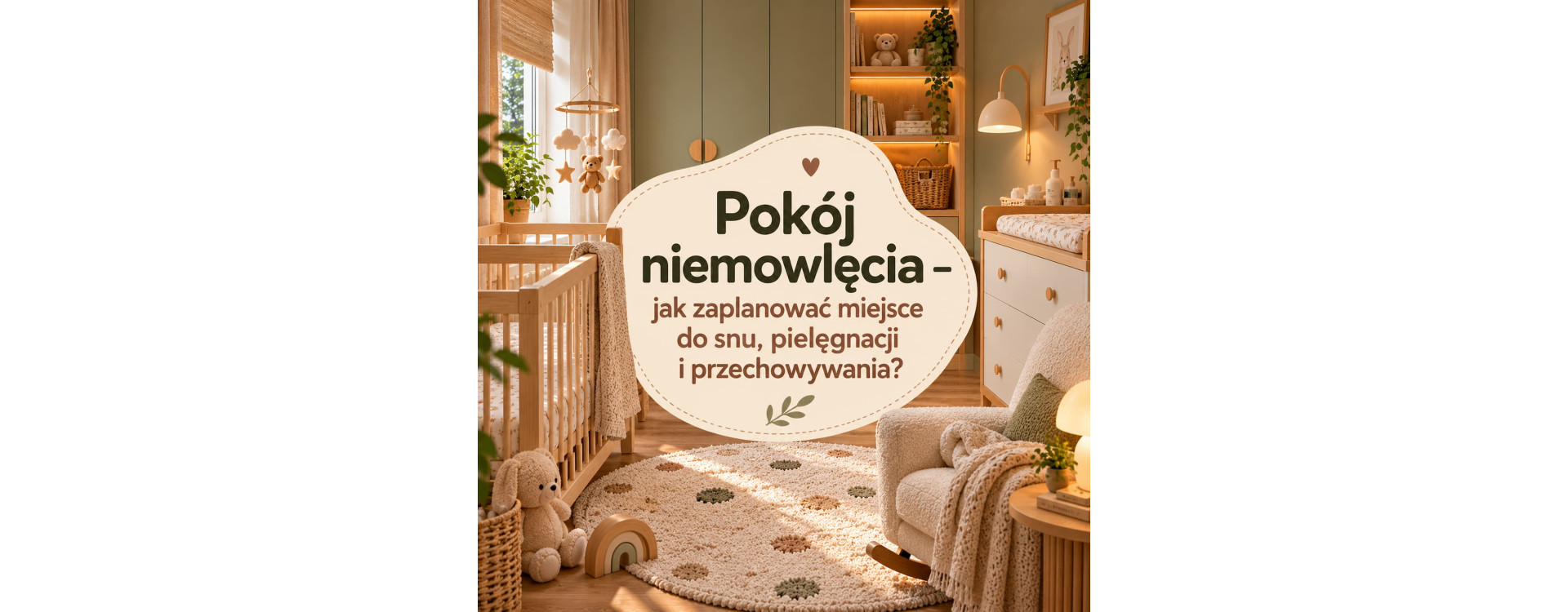 Pokój niemowlęcia – jak zaplanować miejsce do snu, pielęgnacji i przechowywania?