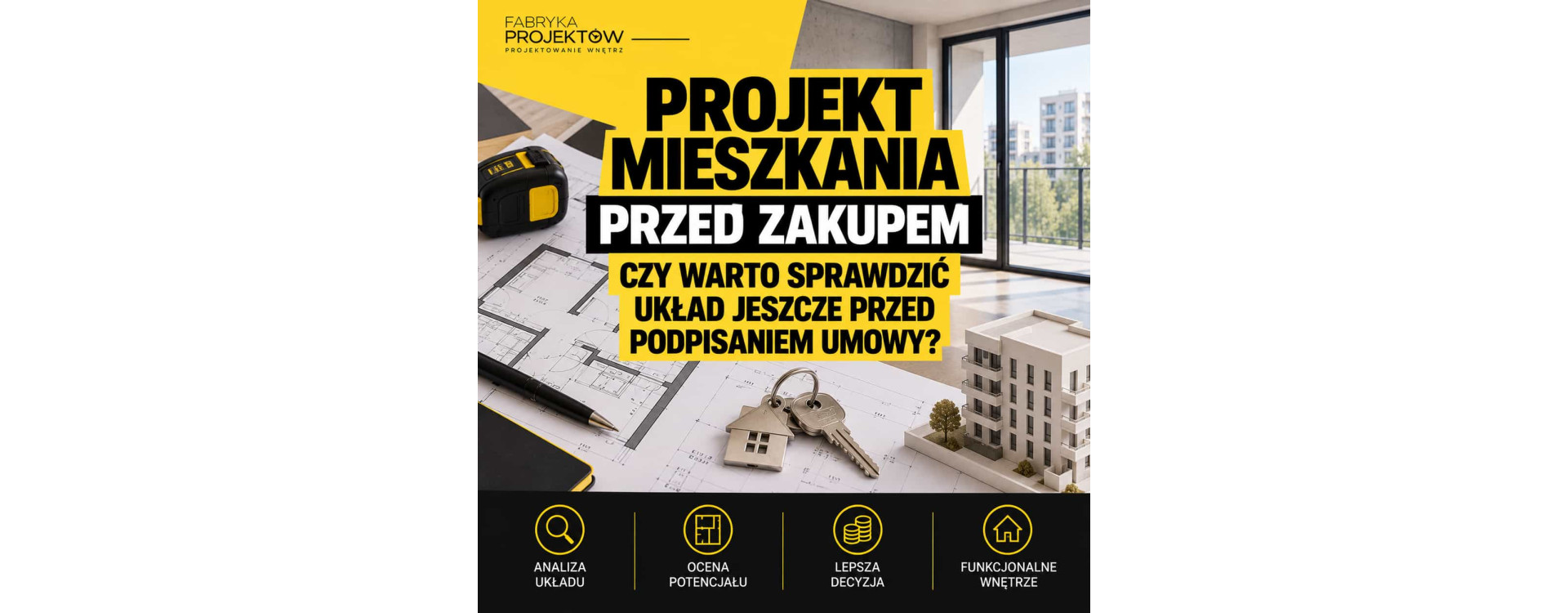 Projekt mieszkania przed zakupem – czy warto sprawdzić układ jeszcze przed podpisaniem umowy?