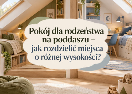 Pokój dla rodzeństwa na poddaszu – jak rozdzielić miejsca o różnej wysokości?