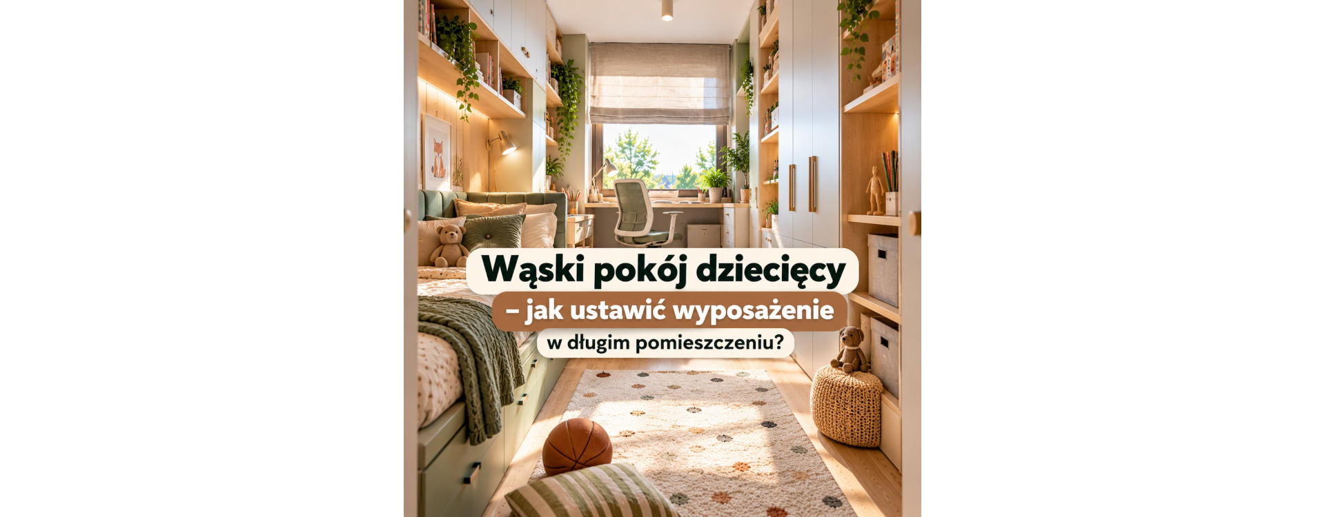 Wąski pokój dziecięcy – jak ustawić wyposażenie w długim pomieszczeniu?