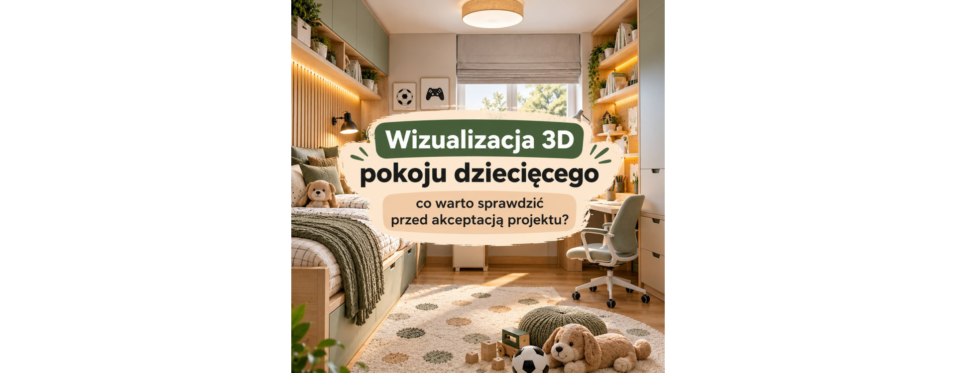 Wizualizacja 3D pokoju dziecięcego – co warto sprawdzić przed akceptacją projektu?