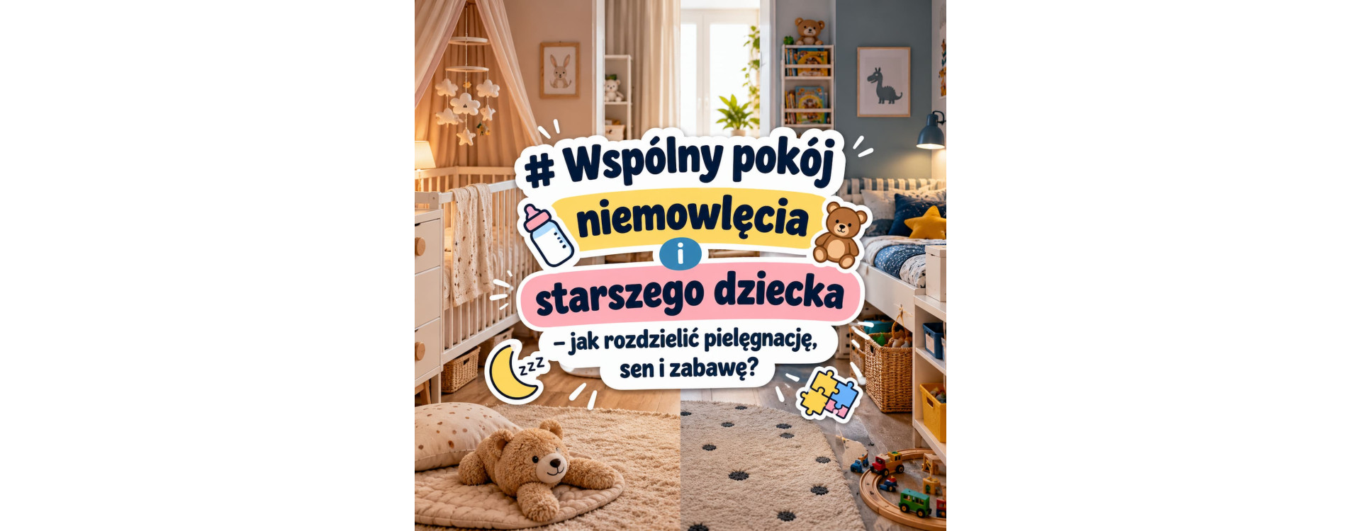 Wspólny pokój niemowlęcia i starszego dziecka – jak rozdzielić pielęgnację, sen i zabawę?
